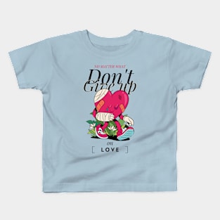 dont give up on love Kids T-Shirt